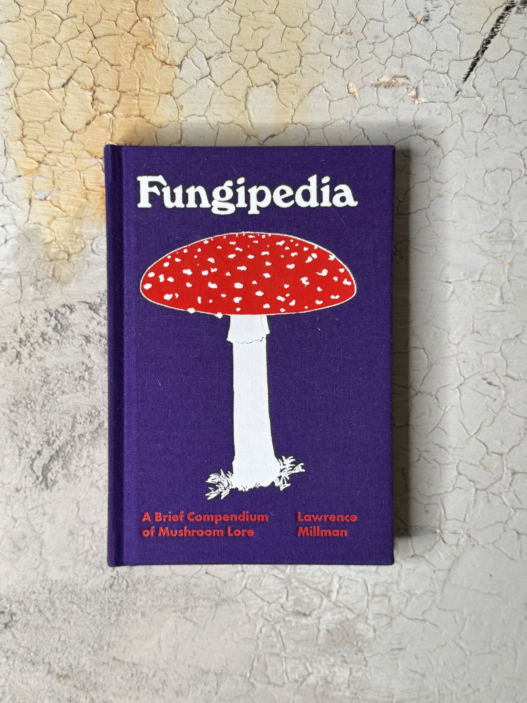 Fungipedia: A Brief Compendium of Mushroom Lore by Lawrence Millman