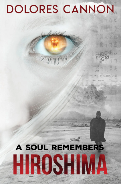 A Soul Remembers Hiroshima by Dolores Cannon