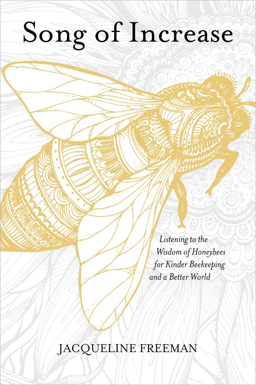 Song of Increase: Listening to the Wisdom of Honeybees by Jacqueline Freeman