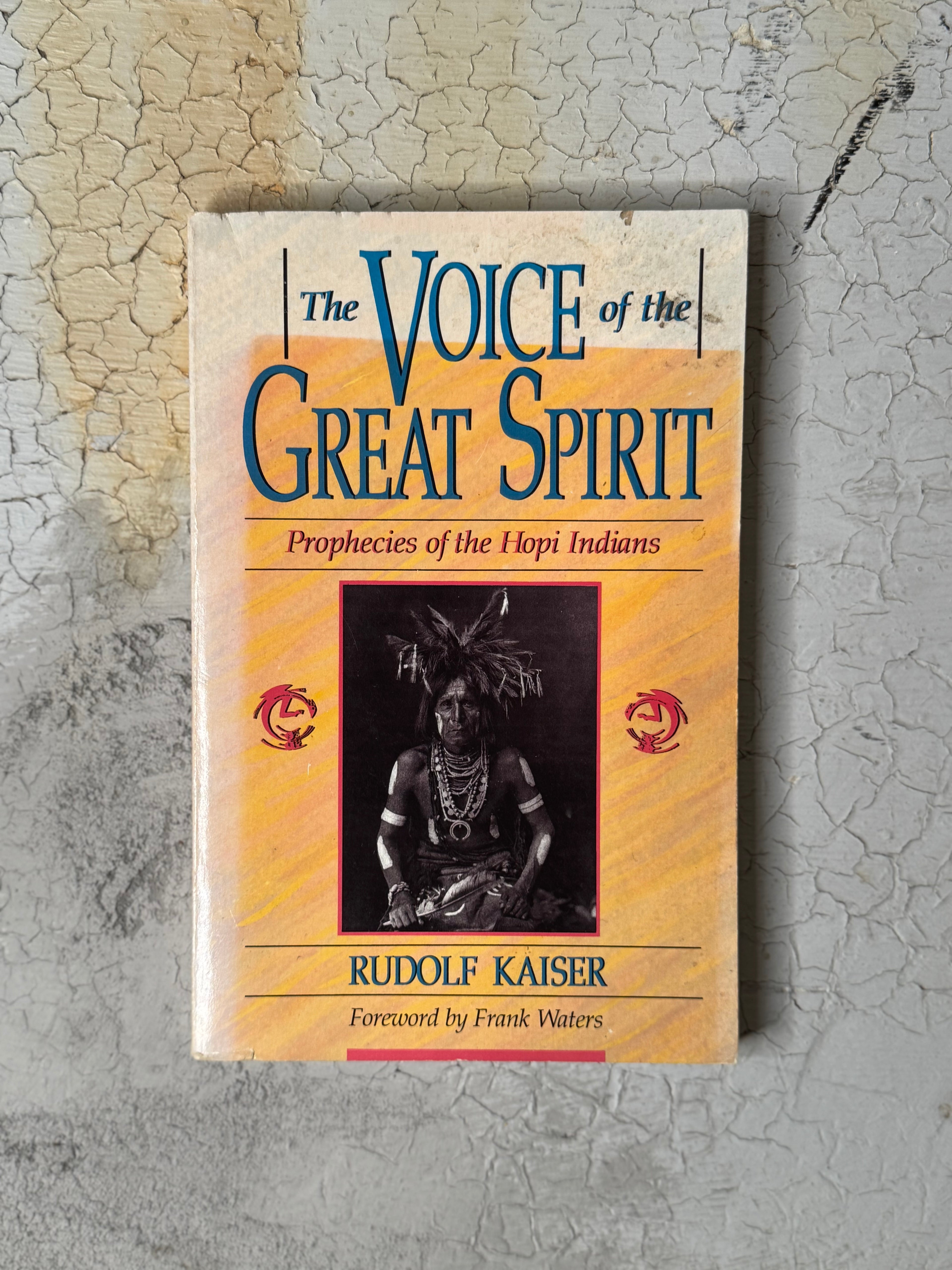 The Voice of the Great Spirit: Prophecies of the Hopi Indians by RUDOLF KAISER