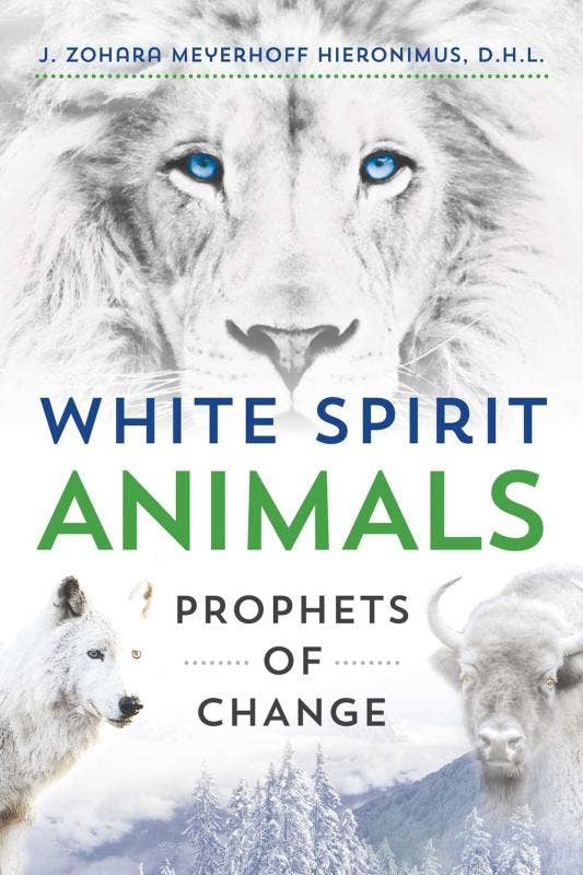 White Spirit Animals: Prophets of Change by Zohara Hieronimus