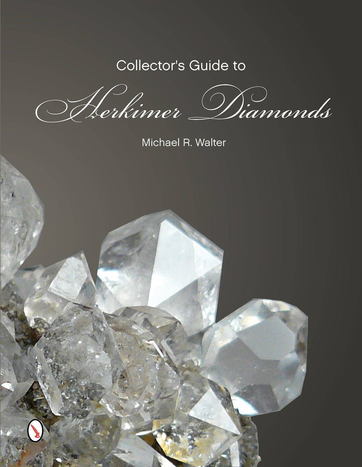 The Collector's Guide To Herkimer Diamonds by Michael R Walter