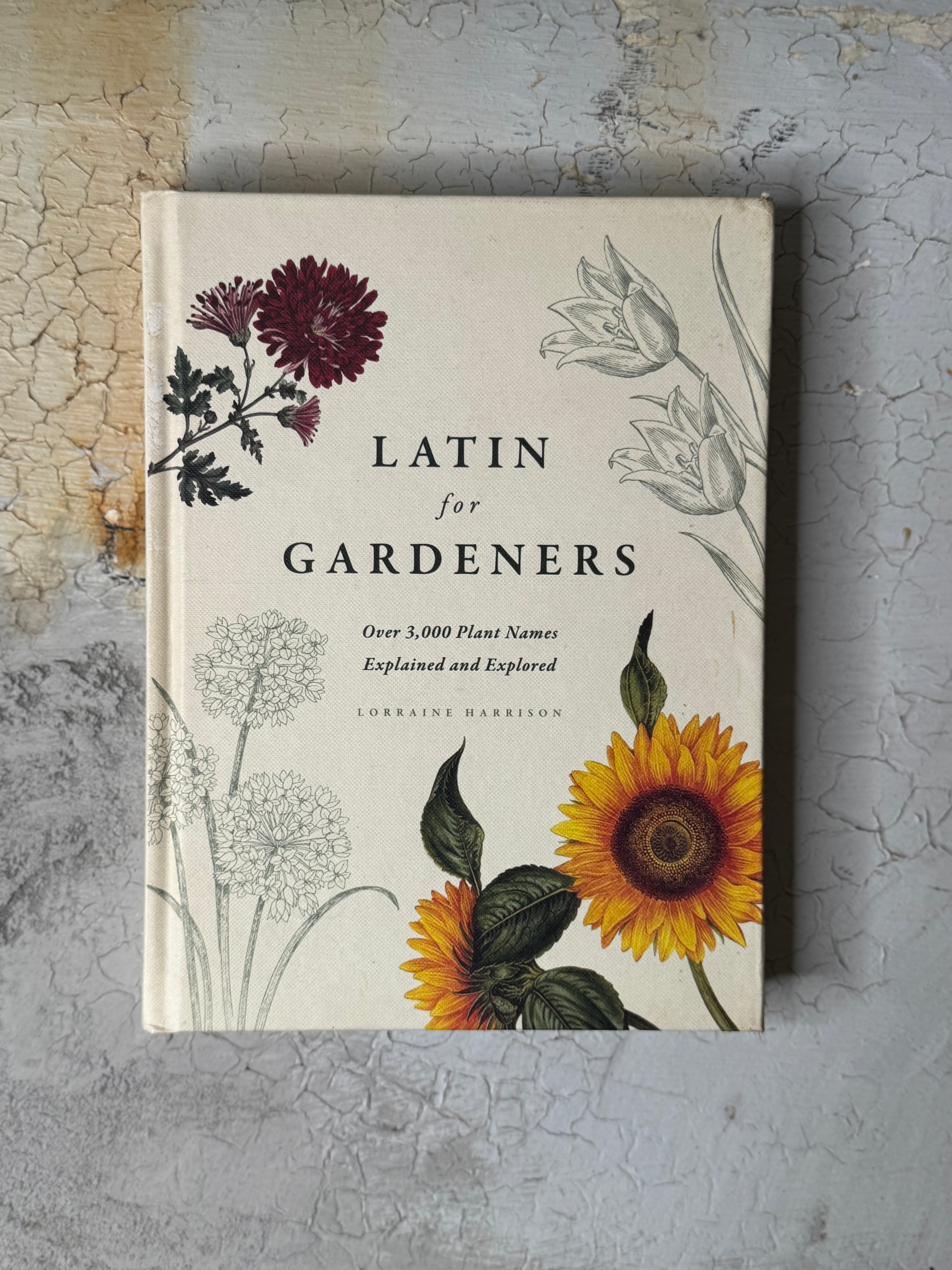 Latin for Gardeners Over 3,000 Plant Names Explained and Explored by Lorraine Harrison