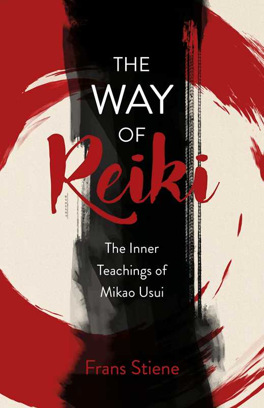 Way of Reiki - The Inner Teachings of Mikao Usui by Frans Stiene