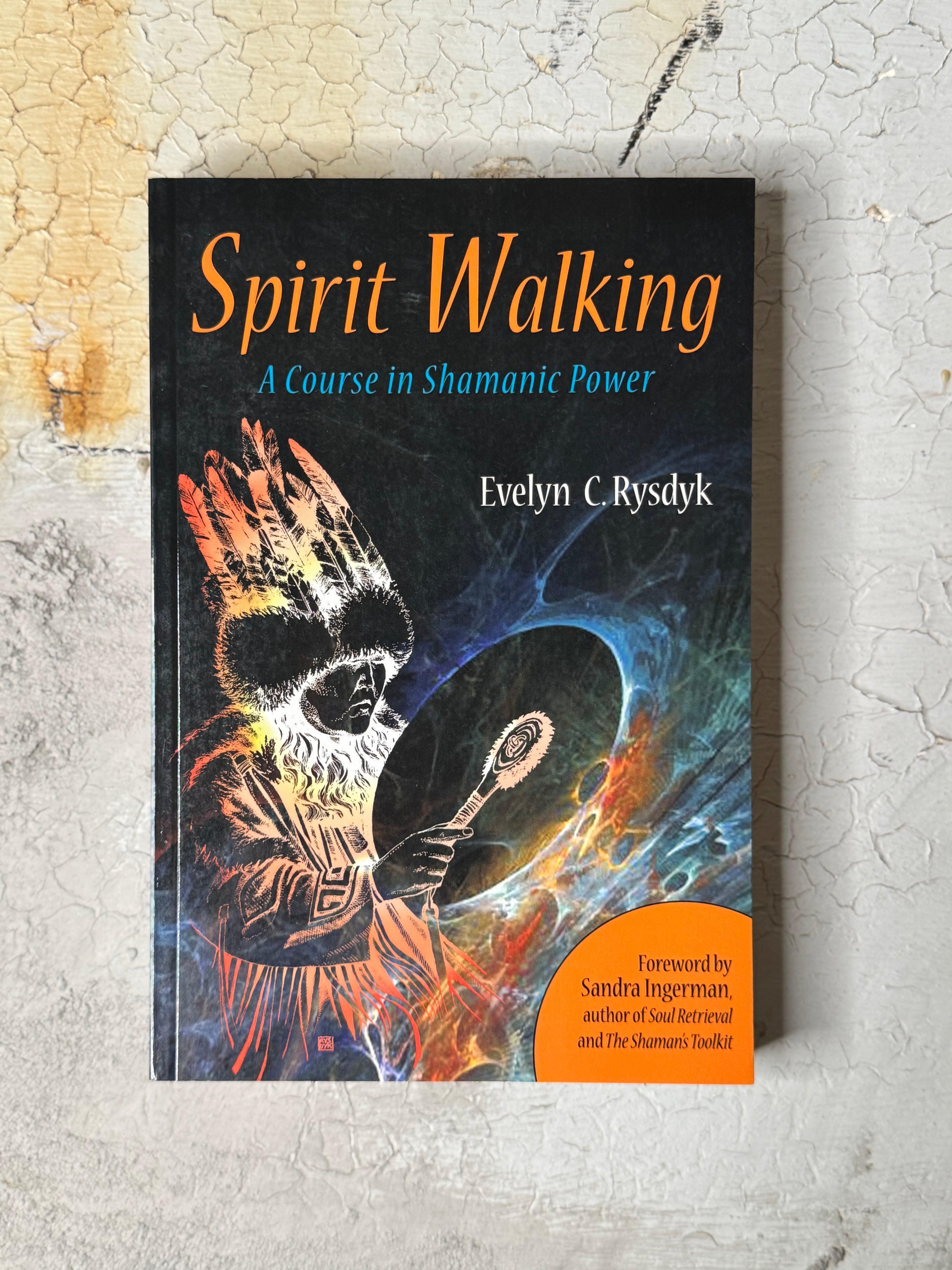 Spirit Walking: A Course in Shamanic Power by Evelyn C.Rysdyk