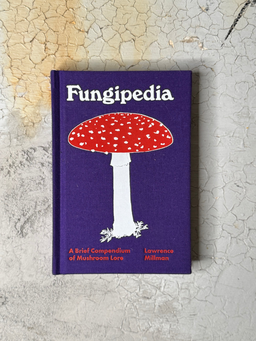 Fungipedia: A Brief Compendium of Mushroom Lore by Lawrence Millman