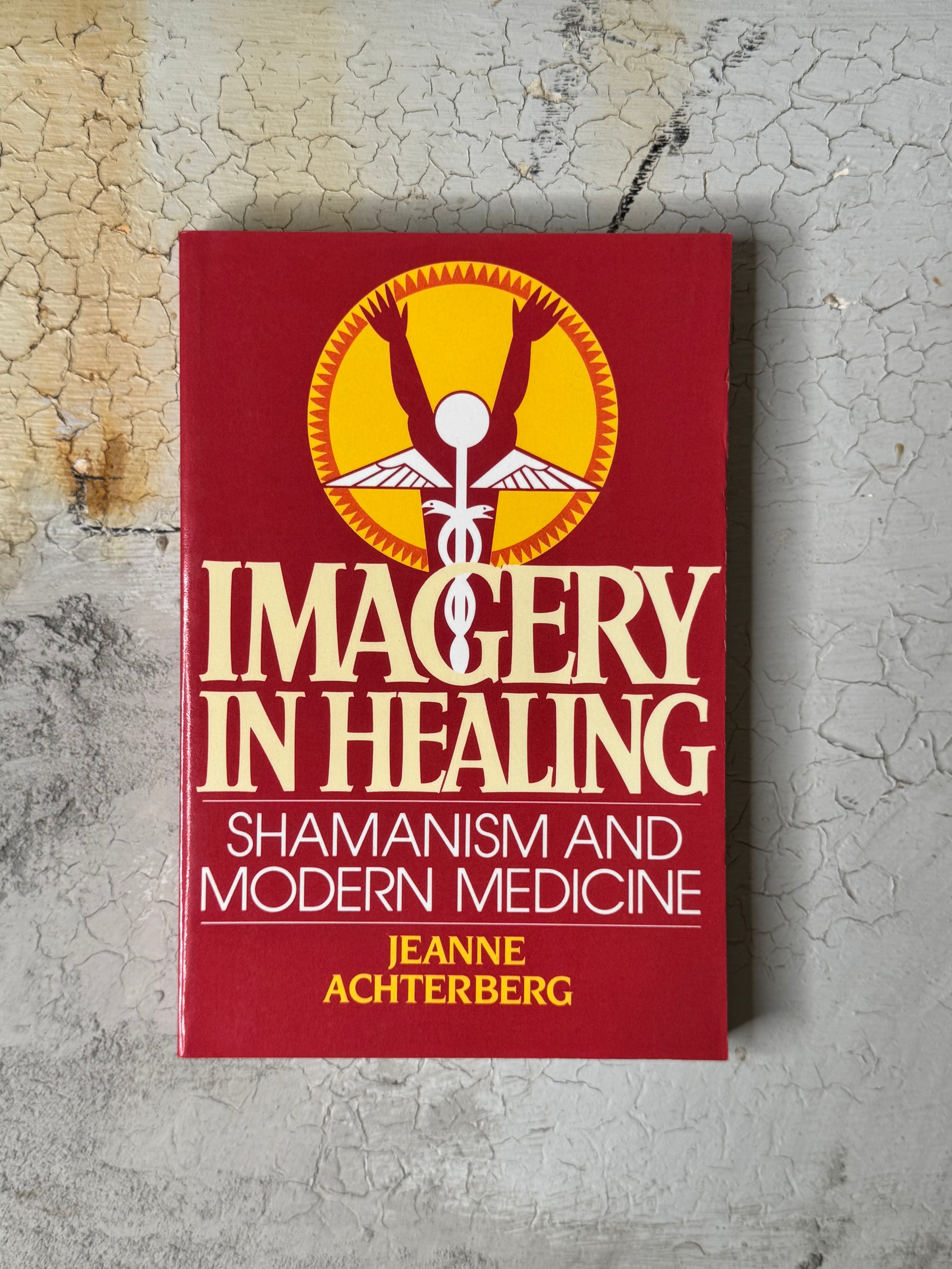 Imagery in Healing Shamanism and Modern Medicine By Jeanne Achterberg
