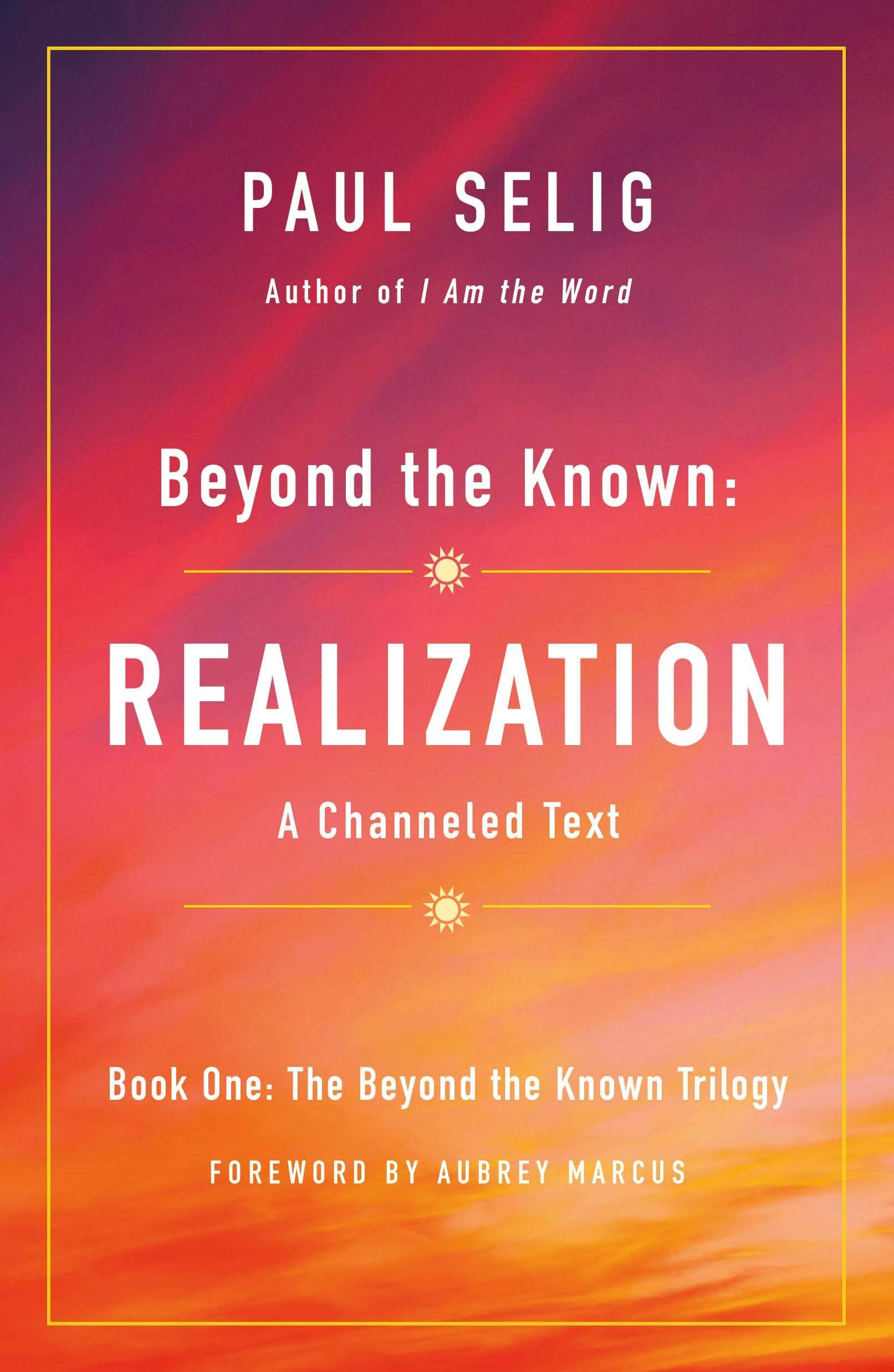 Beyond The Known: Realization: A Channeled Text by Paul selig