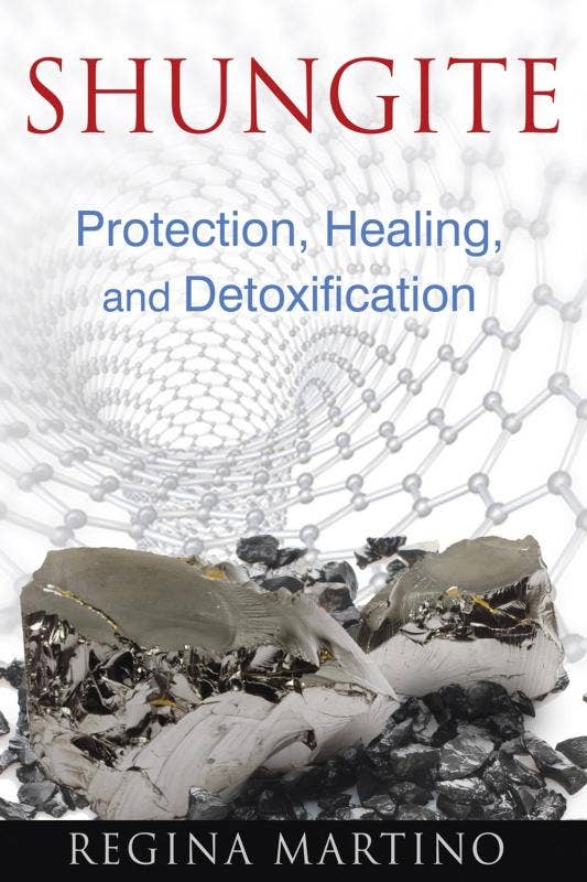 Shungite: Protection, Healing, and Detoxification by Regina Martino