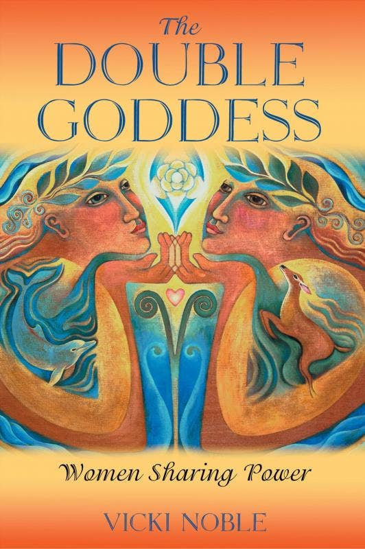 Double Goddess: Women Sharing Power by Vicki Noble