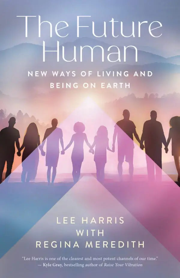 The Future Human: New Ways of Living and Being on Earth by Lee Harris and Regina Meredith