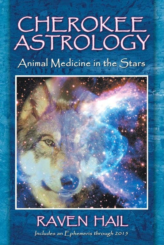 Cherokee Astrology: Animal Medicine in the Stars by Raven Hail